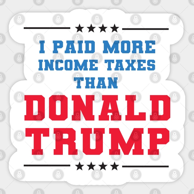 I Paid More In Taxes Than Donald Trump Sticker by  Funny .designs123